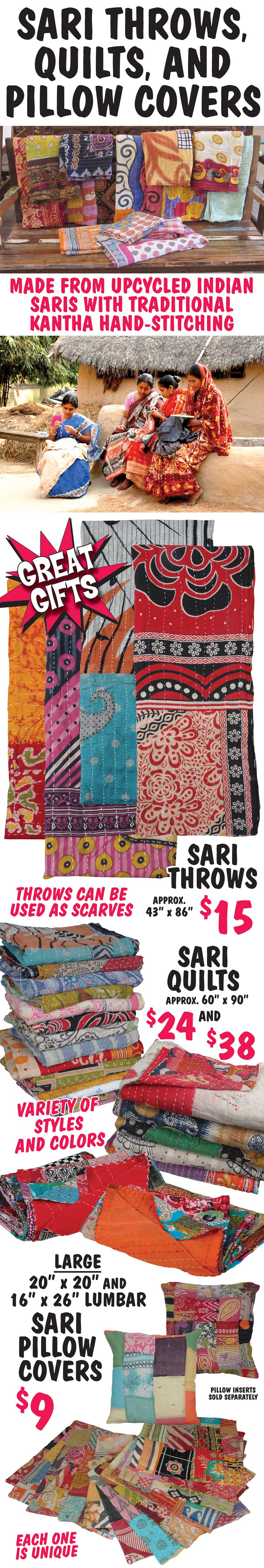 Sari Throws, Quilts, and Pillow Covers made from Upcycled Indian Saris and traditional Kantha hand-stitching. Throws $15, Quilts $24 and $38, Pillow Covers $9 - inserts sold separately. Variety of styles and colors. Each one is unique.