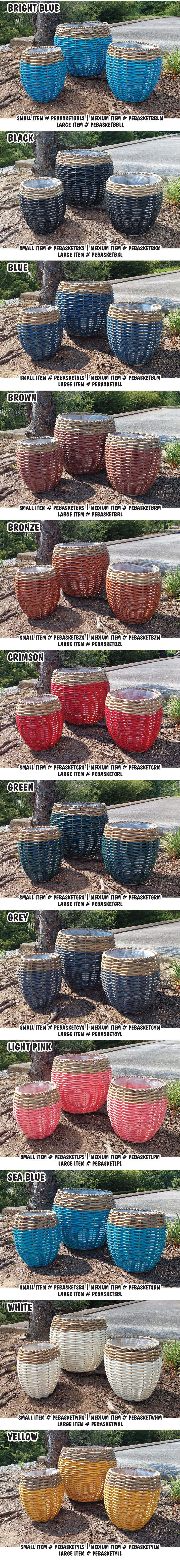Indoor Outdoor Baskets $29 to $49, 3 sizes, 12 colors, bright blue, black, blue, brown, bronze, crimson, green, grey, light pink, sea blue, white and yellow, small $29 15 inches high by 11 and a half inches in diameter, medium $39 16 inches high by 15 inches in diameter, large $49 18 inches high by 20 and a half inches in diameter, colors and sizes may vary by store. Woven with durable all weather polyethylene, lined with plastic to prevent leaking.