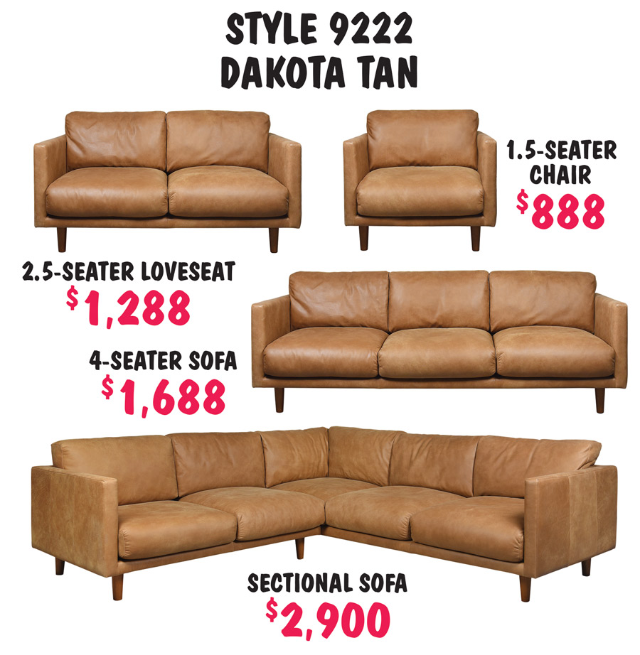 Style 9222 in dakota tan only, 1 and a half seater chair $888, 2 and a half seater loveseat $1,288, 4 seater sofa $1,688, and sectional sofa $2,900.