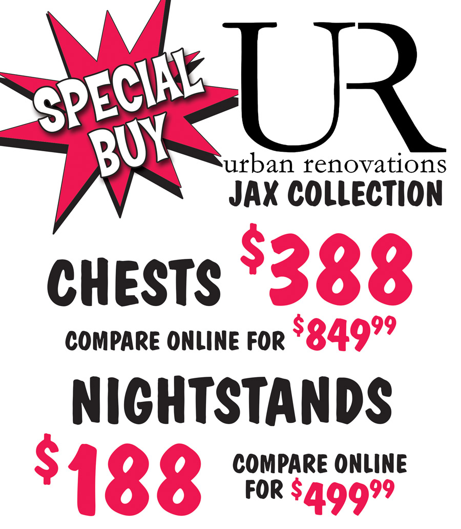 Special Buy Urban Renovations Jax Collection Chests $388, compare online for $849.99, and matching Nightstands $188, compare online for $499.99.