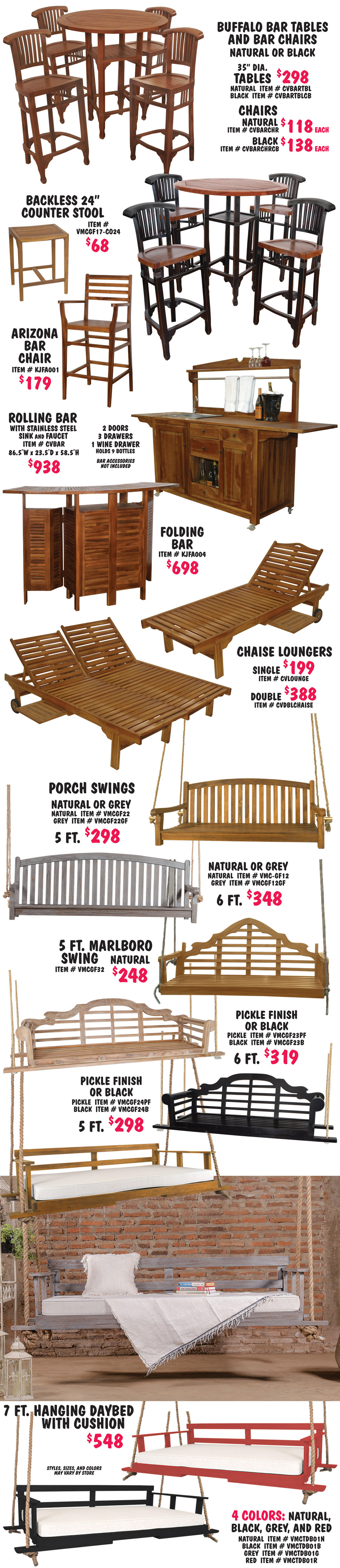 Bar Tables, Bar Chairs and Stools, Bars including our Rolling Bar with stainless steel sink and faucet $938, single and double Chaise Loungers $199 to $388, Porch Swings $248 to $319 in a variety of styles, and 7 foot Daybeds with cushions $548. Styles may vary by store.