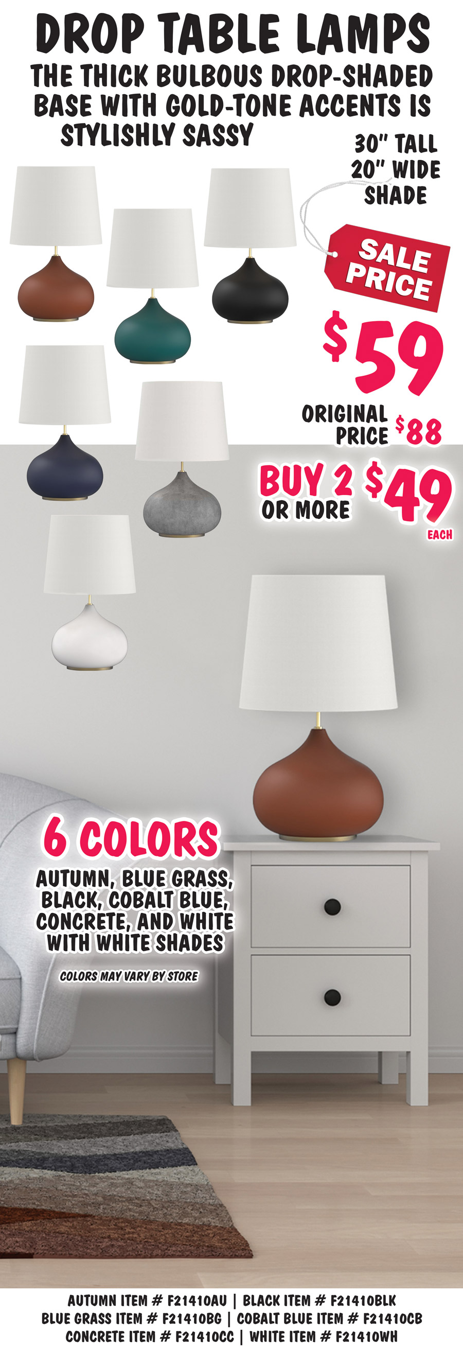 Drop Table Lamps, the thick bulbous drop-shaded base with gold-tone accents is stylishly sassy. 30 inches tall with 20 inch wide white shade, sale price $59, buy 2 or more $49 each, original price $88, in 6 colors - autumn, black, blue grass, cobalt blue, concrete, and white. Colors may vary by store. Autumn item number F21410AU, black item number F21410BLK, blue grass item number F21410BG, cobalt blue item number F21410CB, concrete item number F21410CC, white item number F21410WH.