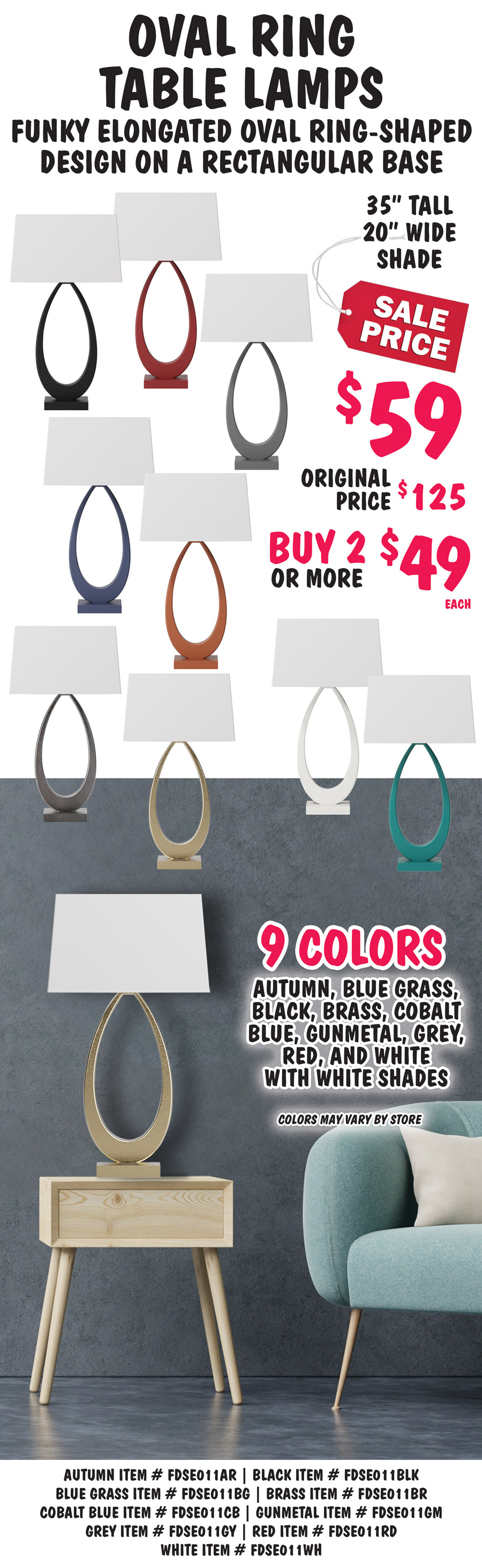 Oval Ring Table Lamps, funky elongated oval ring-shaped design on a rectangular base. 35 inches tall with 20 inch wide white shade, sale price $59, buy 2 or more $49 each, original price $125, in 9 colors - autumn, black, blue grass, brass, cobalt blue, gunmetal, grey, red, and white. Colors and styles may vary by store. Autumn item number FDSE011AR, black item number FDSE011BLK, blue grass item number FDSE011BG, brass item number FDSE011BR, cobalt blue item number FDSE011CB, gunmetal item number FDSE011GM, grey item number FDSE011GY, red item number FDSE011RD, white item number FDSE011WH.