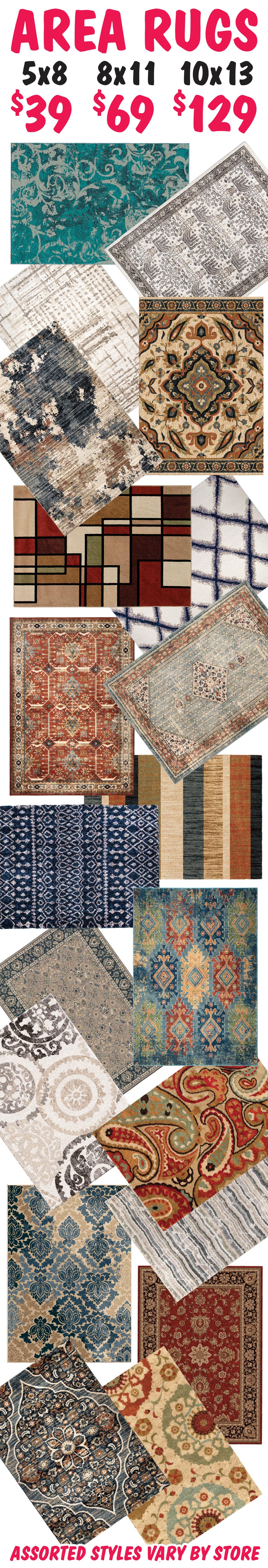 Assorted Area Rugs 5 feet by 8 Feet $39, 8 feet by 11 feet $69, 10 feet by 13 feet $129, styles may vary by store.