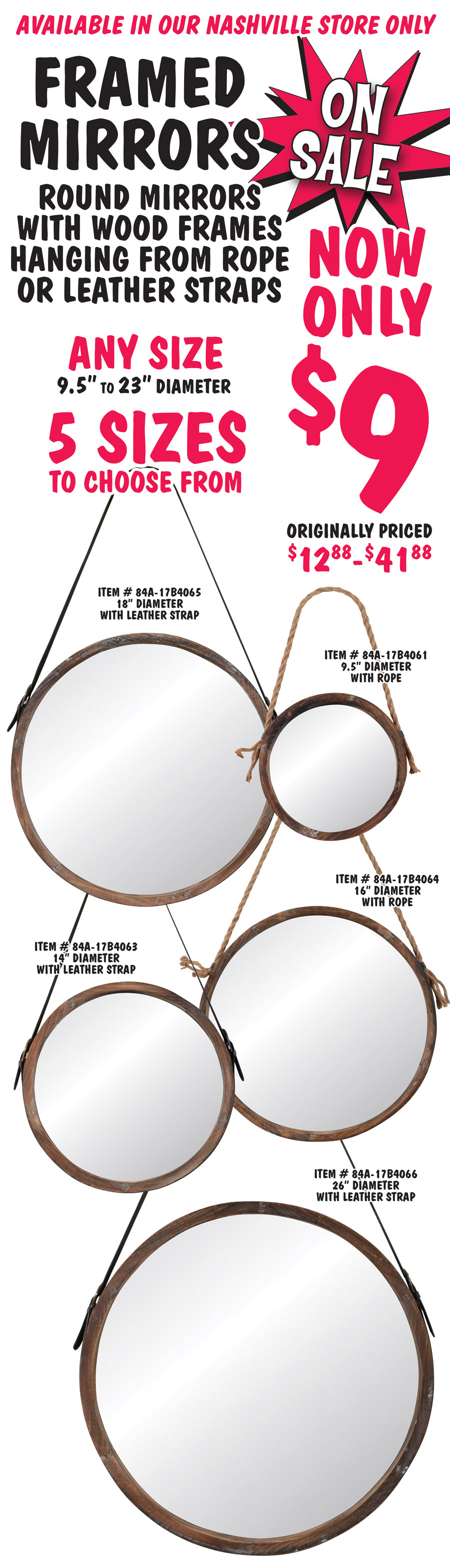 Framed Round Mirrors on Sale, available at our Nashville store only. Now only $9, any size, originally priced at $12.88 to $41.88. Round Mirrors with wood frames hanging from rope or leather straps. 5 sizes to choose from, 9 and a half inches, 14 inches, 16 inches, 18 inches, and 23 inches in diameter. 