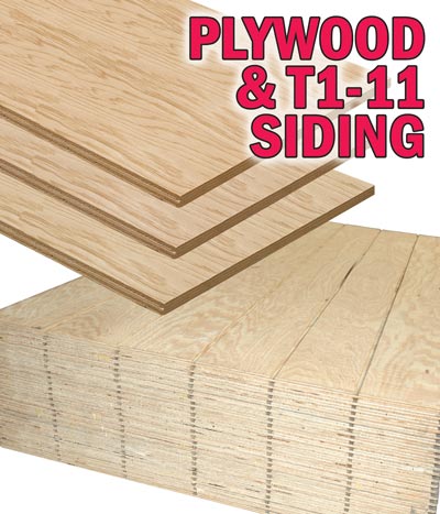 Plywood and T1-11 Siding. 4 by 8 foot Plywood, half inch thick - our price $18 each, 3 quarter inch thick - our price $30 each. 4 by 8 foot T1-11 5 eighths inch thick, 8 inch groove - our price $33 each, except in Cincinnati Springdale where it's $29 each.