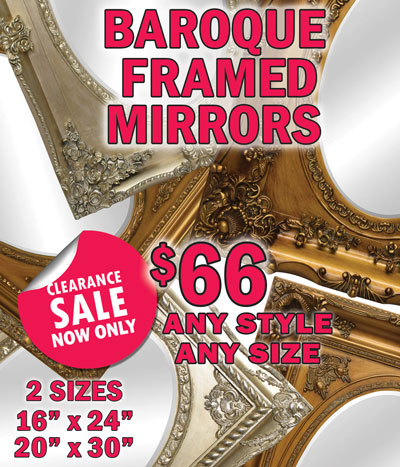 Clearance Sale Baroque Framed Mirrors now only $66, any style, any size, regular price $98 to $148. Oval beveled glass mirrors with Baroque style frames in 5 different styles, 2 finishes – antique gold and antique silver, 2 sizes 16 inches by 24 inches and 20 inches by 30 inches. Styles, sizes, and finishes may vary by store. Limited quantities. Hurry in for best selection.