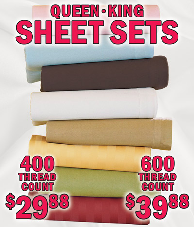 Queen and King Sheet Sets, 400 thread count $29.88, 600 thread count $39.88