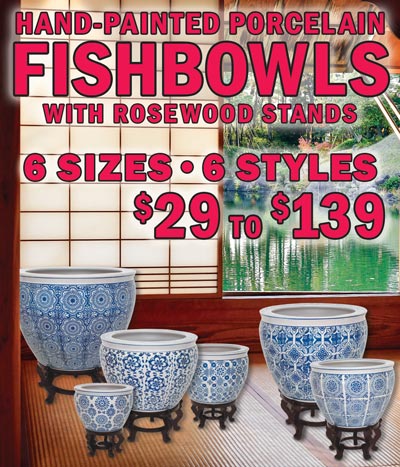 Hand-Painted Porcelain Fishbowls with Rosewood Stands, 6 sizes, 6 styles. 10 inches wide $29, 12 inch $39, 14 inch $59, 16 inch $79, 18 inch $99, and 20 inch $139. Rosewood stand is included in price. Fishbowls are decorative and functional. Pair them in different sizes and styles for added interest and contrast. Add a splash of color to brighten up a corner, a table, or a mantel. Perfect as a vase or planter. One of our customers even used theirs as a Christmas tree stand. Styles and sizes may vary by store. Click here to read our blog about the Blue and White Porcelain Renaissance.