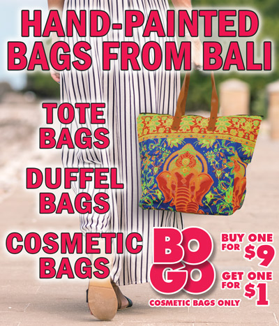 Hand-Painted Bags from Bali - tote bags, duffel bags, and cosmetic bags. Buy one cosmetic bag for $9, get one for $1. BOGO on cosmetic bags only.