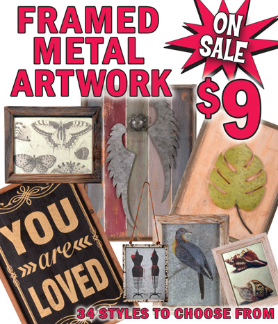 Framed Metal Artwork on sale now only $9, any style, any size, originally priced at $12.88 to $22.88. Some 3-D metal sculptures mounted on wood, some printed on metal, some printed on glass. Sizes from 6 inches by 9 inches to 20 inches by 24 inches. 34 styles to choose from. Styles may vary by store.