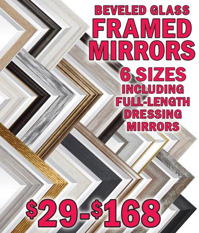 Framed Beveled Glass Mirrors, 6 Sizes including full length dressing mirrors $29 to $168