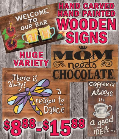 Hand carved, hand painted Wooden Signs with whimsical and inspirational sayings - $8.88 to $15.88. Made of hand carved coconut wood from Bali. Decorate your home, office, bar, or outdoor living area. Great gifts for any occasion. Styles may vary by store.