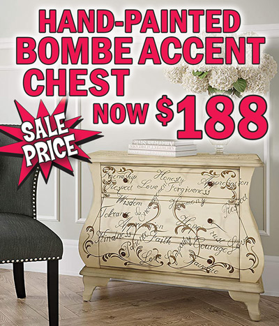 Hand-Painted Bombe Accent Chest - On Sale, now $188, original price $288, compare online for $459 and up, item number DSP017037. Distinctive curvy, bowed shape of classic 18th century French chests. Three wide drawers with dark bronze-finished hardware and perfectly elevated with cabriole-style feet. Embellished with hand-painted flourishes and words of encouragement such as hope, love, wisdom, and harmony. 32 and a half inches wide by 16 inches deep by 28 inches high. This deal also includes a variety of other chests, tables, chairs, and barstools. Styles and colors vary by store. Please visit your local store for selection.