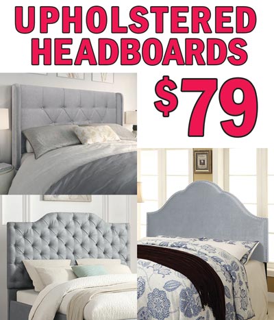 Upholstered Headboards in 3 styles – our price $79, compare online for $299.99 to $755 and up. Hilton Headboard - Queen or King, your choice $79 each, upholstered in light grey linen-look fabric with beautiful diamond shape button-tufting. Classic block-edged wings mounted on the outside edges. Two sturdy wooden support legs bolt to a standard bed frame. Queen item number 3008634250113 or King item number 3008634270113. Damask Headboard – King size, $79, damask patterned fabric in soft shade of pale blue. Arched headboard with diamond button-tufting and fully upholstered support panel attaches to standard bed frame. King item number D006270539. Glam Headboard – Queen size, $79, high-arched profile and plush grey velvet fabric bordered with satin nickel nailhead accents. Two sturdy wooden support legs bolt to a standard bed frame. Queen item number DS2530250204. All sold as headboards only, bed frames not included. Styles may vary by store. Click here to read our blog and find out why Pulaski Upholstered Beds are a great place to start and end each day.