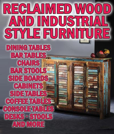 Reclaimed Wood and Industrial Style Furniture - Dining Tables, Bar Tables, Chairs, Barstools, Side Boards, Cabinets, Side Tables, Coffee Tables, Console Tables, Desks, Stools, and more