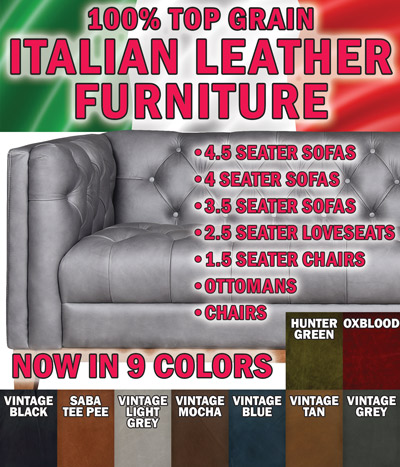 100 percent top grain Italian leather furniture - 4 and a half seater sofas, 4 seater sofas, 3 and a half seater sofas, 2 and a half seater loveseats, 1 and a quarter seater chairs, ottomans, and chairs. Now in 9 colors – hunter green, oxblood, vintage black, saba tee pee, vintage light grey, vintage mocha, vintage blue, vintage tan, and vintage grey.