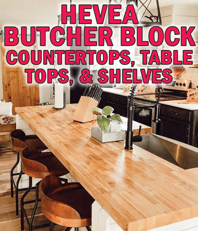 Hevea Butcher Block Countertops, Table Tops, and Shelves