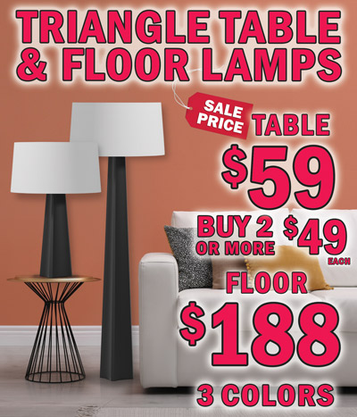 Triangle Table and Floor Lamps – table lamp sale price $59, buy 2 or more $49 each $98 and floor lamp $188, 3 colors