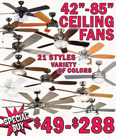 Special Buy 42 inch to 85 inch Ceiling Fans $49 to $288, 21 styles, variety of colors