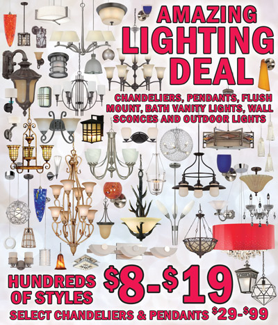Amazing Lighting Deal, chandeliers, pendants, flush mount, bath vanity lights, wall sconces, and outdoor lights, hundreds of styles $8 to $19, select chandeliers and pendants $29 to $99