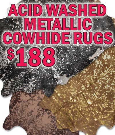 Acid Washed Metallic Cowhide Rugs $188, oversized 32 to 54 square feet. Acid is applied to the hide to burn off the hair in some spots, then metallic foil is transferred to those spots to create these stunning and unique cowhide rugs. Variety of styles and color combinations available including non-traditional colors like pink, blue, and green metallic accents.  Colors may vary by store. Item numbers BBDEVOREGOLD, BBDEVOREGREY, BBDEVOREMIX, BBDEVORESILVER, ECOBGEGLD, ECOBLKGLD, ECOBWS, ECOWHTGLD, and ECOWHTSVR.