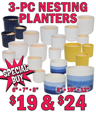 Special Buy 3 piece Nesting Planters $19 and $24. $19 for 6 inch, 7 inch, and 8 inch sets. $24 for 8 inch, 10 inch, and 12 inch set.