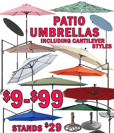 Patio Umbrellas $9-$99, including Cantilever styles, stands $29