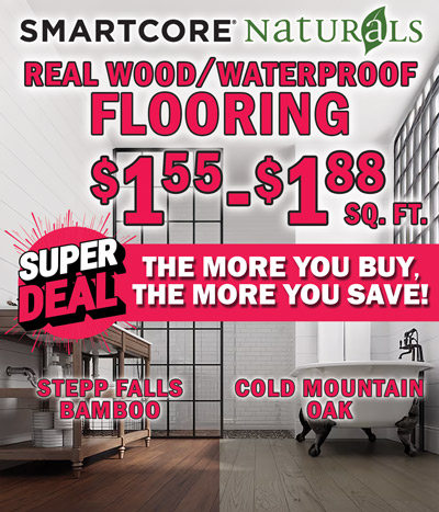 SMARTCORE Naturals Real Wood Waterproof Flooring in 2 finishes Stepp Falls Bamboo and Cold Mountain Oak, our price $1.55 to $1.88 a square foot. Super Deal, the more you buy, the more you save.