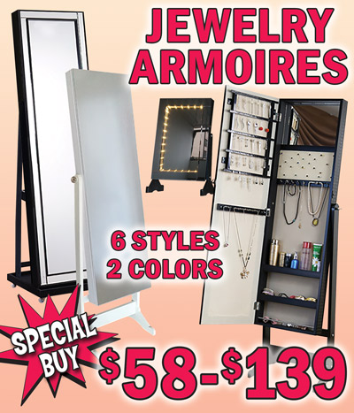 Special Buy Jewelry Armoires $58 to $139, 6 styles, 2 colors