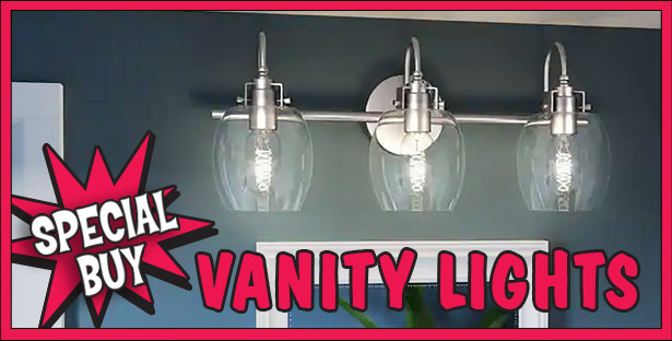 Vanity Lights Special Buy. This Special Buy of Vanity Lights and Fixtures offers a variety of styles and will brighten any bathroom. Your choice, any style, ONLY $39 – WHILE THEY LAST!